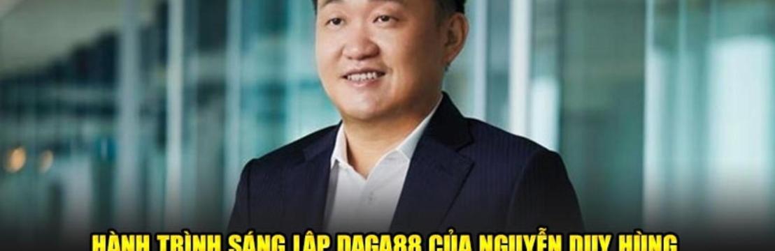 Nguyễn Duy Hùng CEO Sáng Lập Daga88