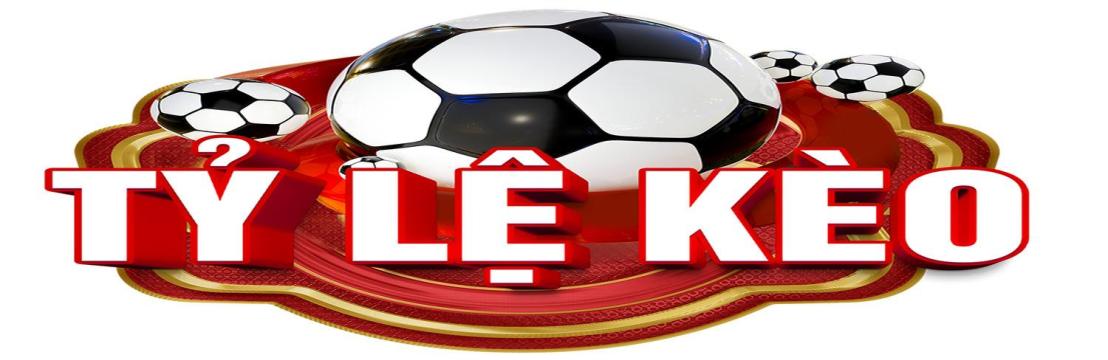 TỶ LỆ  KÈO