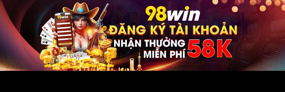 Chơi Là Thắng Cùng 98WIN Nhà Cái Uy Tín Thưởng Khủng Mỗi Ngày