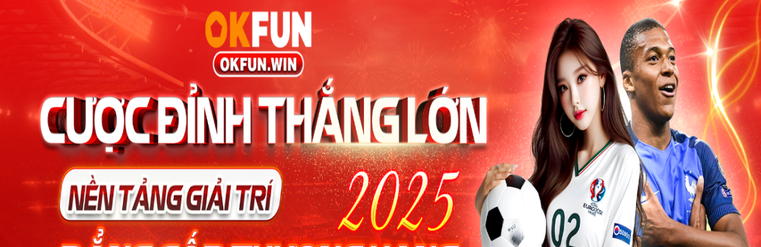 OKFUN TRANG CHỦ CHÍNH THỨC OKFUN XANH CHÍN UY TÍN BẬT NHẤT 2025 