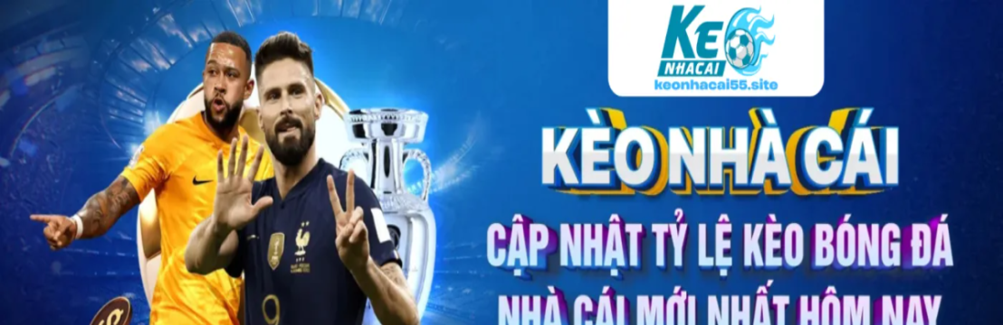 KÈO NHÀ CÁI 55 NƠI CUNG CẤP KÈO XANH CHÍN NHẤT 2025