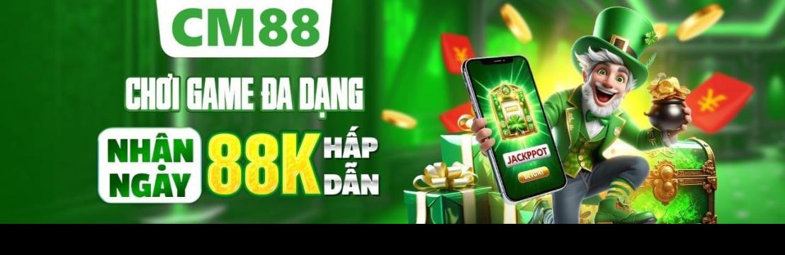 CM88 Thiên Đường Giải Trí Đỉnh Cao
